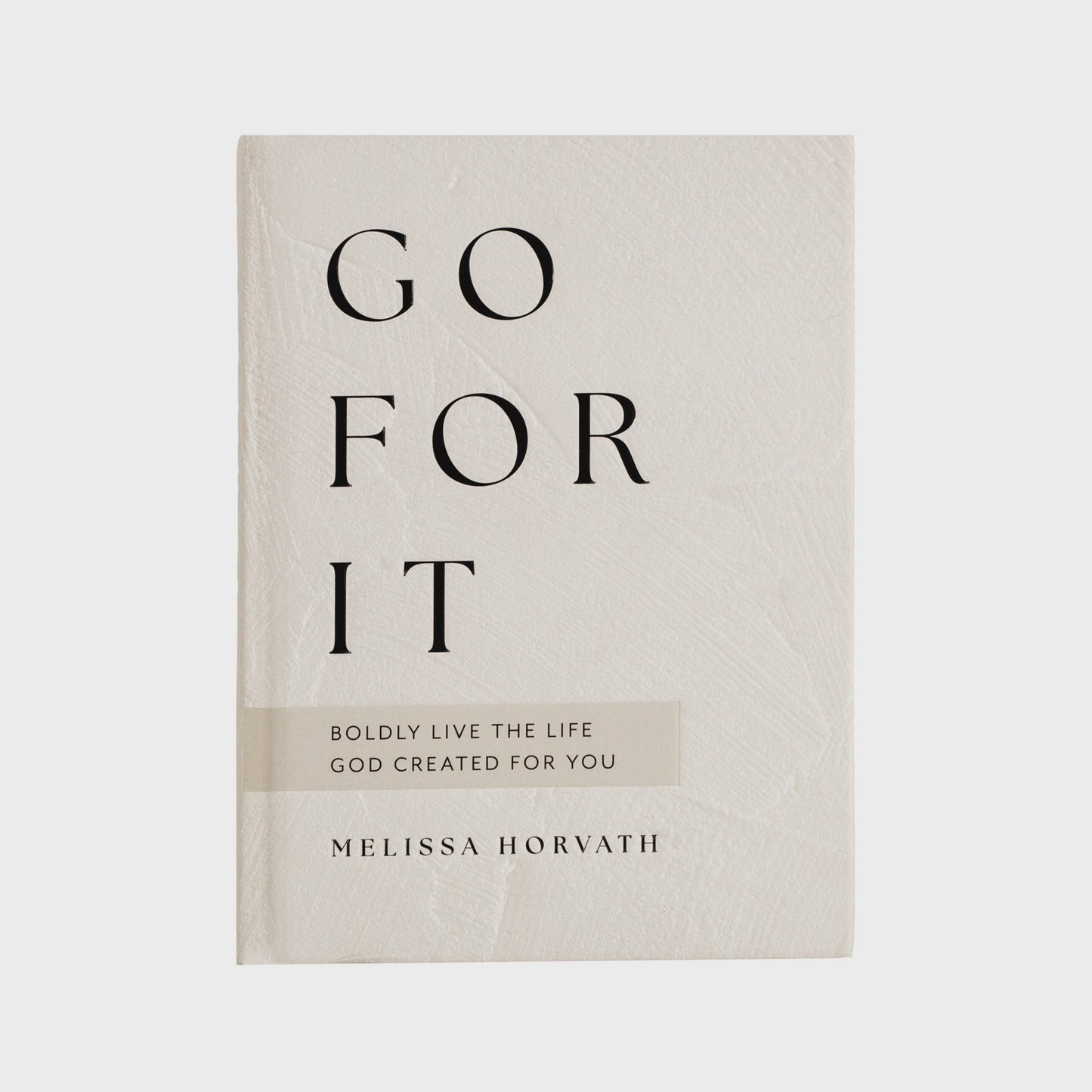 Go For It: 90 Devotions to Boldly Live Life God Created